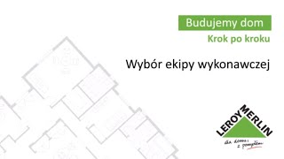 Czym kierować się przy wyborze ekipy budowlanej? Leroy Merlin - Budujemy dom (3/53)