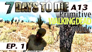 ★ 7 Days to Die primitive WALKING DEAD mode - Ep. 1 - single player - alpha 13.8 - Let's Play