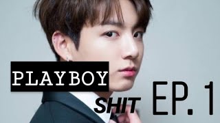 Playboy Shit Jungkook FF [REUPLOAD EPISODE 1]