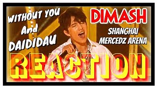REACTION | DIMASH - Without you / DAIDIDAU |  Димаш Құдайберген @Shanghai Mercedes Benz Arena