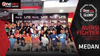 Audisi One Pride Pro Never Quit Medan, Jaring Fighter Baru!