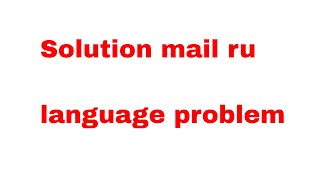 How to solution mail ru language problem  2017