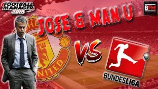 FM18 - Jose & Man United Versus the Bundesliga - Football Manager 2018