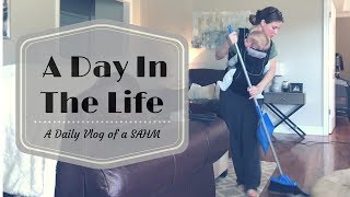 A DAY IN THE LIFE | Stay At Home Mom Vlog 2018