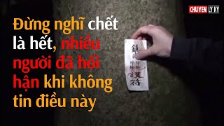 Đừng nghĩ chết là hết, nhiều người đã hối hận khi không tin điều này