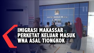 Antisipasi Corona, Imigrasi Makassar Perketat Masuknya WNA Asal China