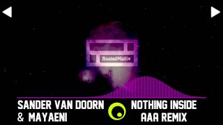 Sander Van Doorn & Mayaeni - Nothing Inside (AaA Remix)