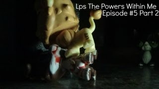 Lps The Powers Within Me (Season #1 Episode #5 Part 2 "Who Was That?")
