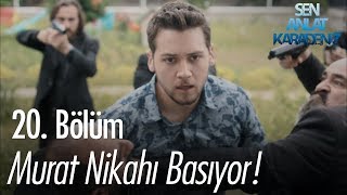 Murat, Nazar'ın nikahını bastı! - Sen Anlat Karadeniz 20. Bölüm