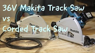 Makita 36V vs Corded Track Saw Comparison