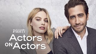 Actors on Actors: Jake Gyllenhaal and Margot Robbie (Full Video)