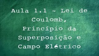 Aula 1.1 - Lei de Coulomb, Princípio da Superposição e Campo Elétrico