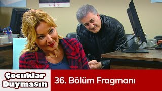 Çocuklar Duymasın 36. Bölüm Fragmanı