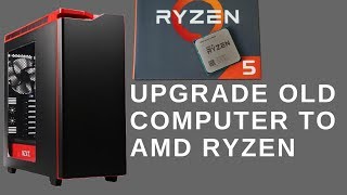 Upgrade Old Computer to AMD Ryzen