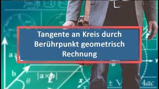 Tangente an Kreis durch Berührpunkt geometrisch Rechnung