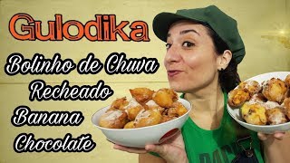 Bolinhos de Chuva Recheados de Banana ou Chocolate - Gulodika - Kathy Garcia É Toppppp