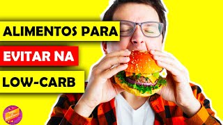 Dieta Low Carb - 6 Alimentos Para Evitar em Uma Dieta Low Carb