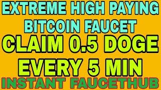 EXTREME HIGH PAYING DOGECOIN FAUCET || CLAIM 0.5 DOGE EVERY 5 MIN || INSTANT FAUCETHUB