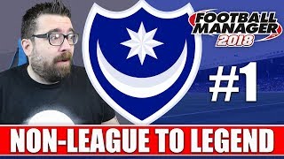 Non-League to Legend FM18 | PORTSMOUTH | Part 1 | NEW CLUB | Football Manager 2018
