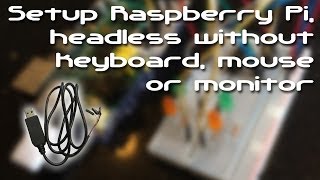 Setup Raspberry Pi, headless without keyboard, mouse or monitor