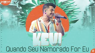 Quando Seu Namorado For Eu - Kevi Jonny