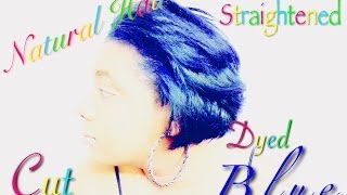 I Dyed Blue, Cut & Straightened Natural Hair
