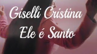 Giselli Cristina Ele é Santo
