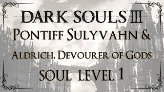 Dark Souls 3 - Pontiff Sulyvahn & Aldrich, Devourer of Gods, Soul Level 1