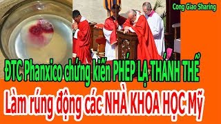 ĐTC Phanxico chứng kiến PHÉP LẠ THÁNH THỂ - rúng động các NHÀ KHOA HỌC Mỹ