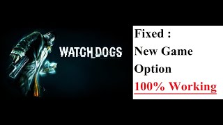 Fixed "New Game option is not working" in Watch Dogs