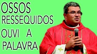 Ossos ressequidos ouvi a palavra do Senhor - Pe. Roger Luis  (22/05/15)
