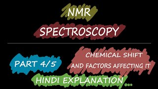 NMR SPECTROSCOPY -CHEMICAL SHIFT AND FACTORS AFFECTING IT PART 4 of 5 ||HINDI EXPLANATION