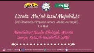 Meneladani Ibunda Khadijah - Ust. Mas'ud Izzul Mujahid, Lc
