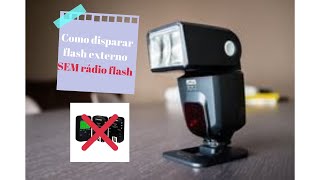 Como disparar flash externo sem rádio flash