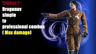 Tekken 7: Dragunov simple to professional combos ( Max damage )