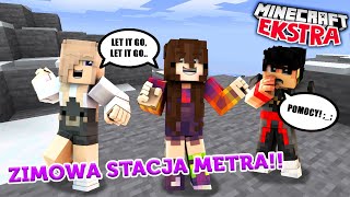 ❄️ZIMOWA STACJA METRA *KTO ZOSTANIE ELZĄ?*❄️ - MINECRAFT EKSTRA