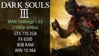 Dark Souls 3 1.03 MAX Settings | GTX 770 2GB | FX 6300