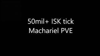 Machariel PVE - 50+ mil ISK ticks!