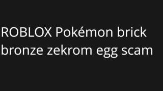 ROBLOX Pokémon brick bronze zekrom egg scam