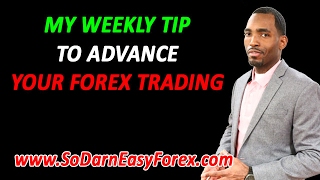 My Weekly Tip To Advance Your Forex Trading - So Darn Easy Forex