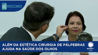 ALÉM DA ESTÉTICA CIRURGIA DE PÁLPEBRAS AJUDA NA SAÚDE DOS OLHOS