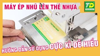 [Hướng dẫn sử dụng] Máy Ép Nhũ Lên Thẻ Nhựa PVC - Máy Ép Nhũ Thủ Công