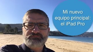 Mi nuevo equipo principal: el iPad Pro
