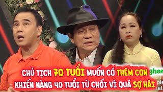 CHỦ TỊCH 70 TUỔI CÓ 4 NGƯỜI CON VẪN MUỐN CÓ THÊM CON KHIẾN NÀNG 40 TUỔI TỪ CHỐI VÌ QUÁ SỢ HÃI | BMHH