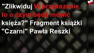 "Zlikwiduj VI przykazanie, to o czym będą mówić księża?" Fragment książki "Czarni"
