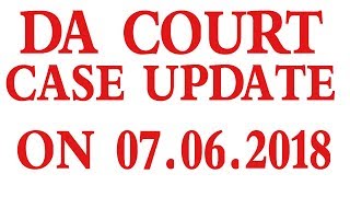 DA COURT CASE UPDATE ON 07 JULY OF 2018