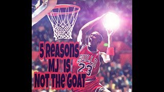 5 Reasons MJ is "NOT" THE G.O.A.T