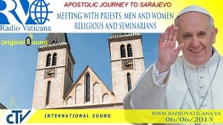The Pope in Sarajevo - Meeting with priests and religious 2015.06.06