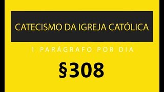 §308 Creio em Deus: O Criador | Catecismo da Igreja Católica: 1 parágrafo por Dia