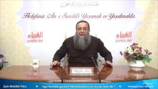 Ağır hastalık geçiren Müslümanlara tavsiyeniz nelerdir? - Şeyh Abdullah Yolcu